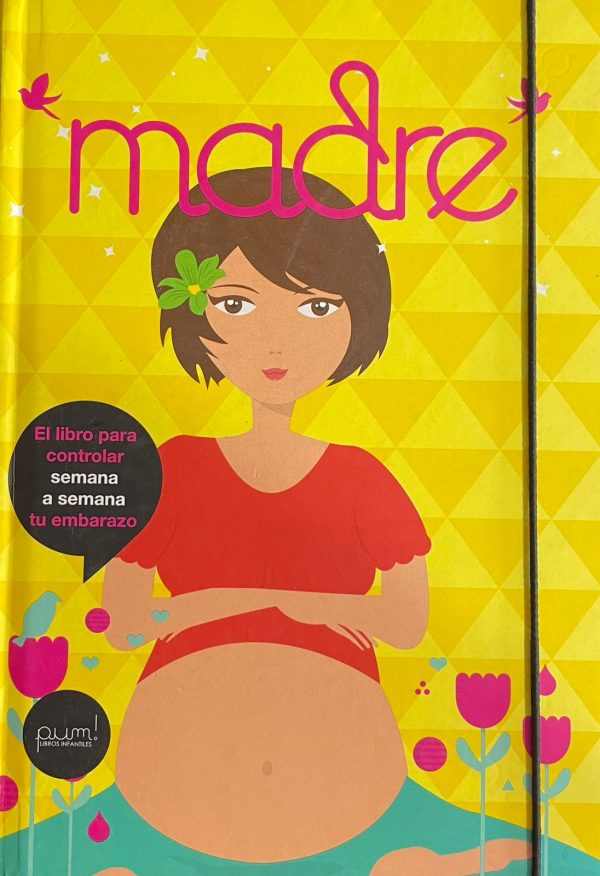 Madre - El libro para controlar semana a semana tu embarazo