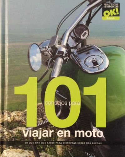 101 CONSEJOS PARA VIAJAR EN MOTO: LO QUE HAY QUE SABER PARA DISFRUTAR SOBRE DOS RUEDAS