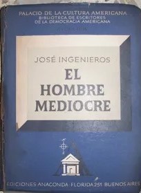 EL HOMBRE MEDIOCRE – JOSE INGENIEROS