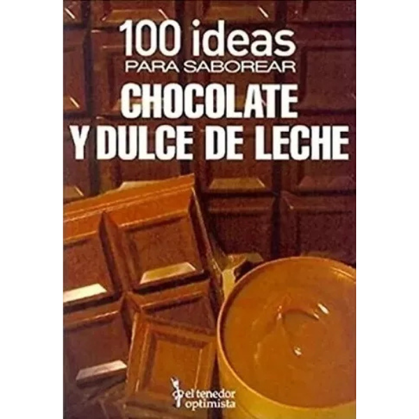 100 Ideas para saborear chocolate y dulce de leche