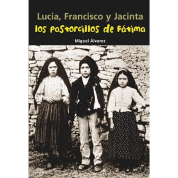 LUCIA, FRANCISCO Y JACINTA, LOS PASTORCILLOS DE FATIMA