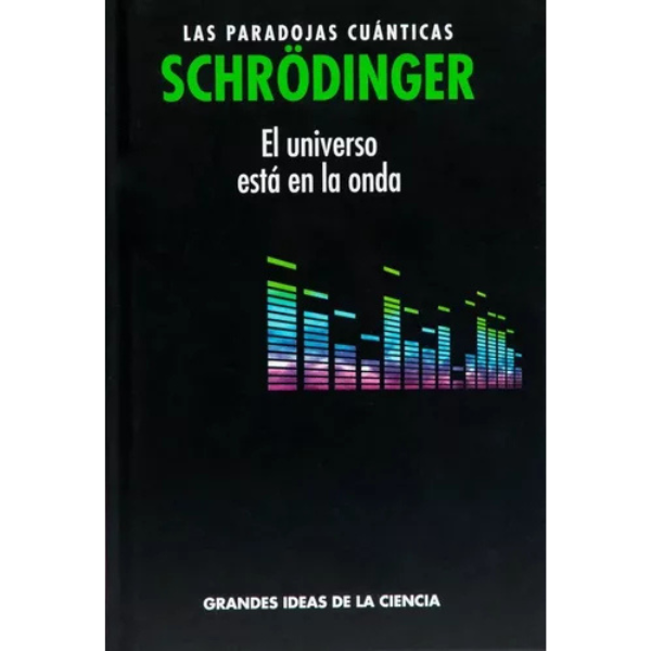 PARADOJAS CUANTICAS SCHRONDINGER, LAS «EL UNIVERSO ESTA EN LA ONDA»
