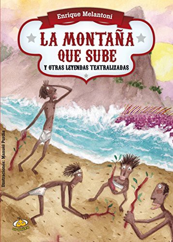 LA MONTANA QUE SUBE Y OTRAS LEYENDAS TEATRALIZADAS