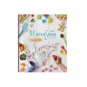 MAMASANA EN FAMILIA : RECETAS PARA CRECER, CREAR Y COMPARTIR