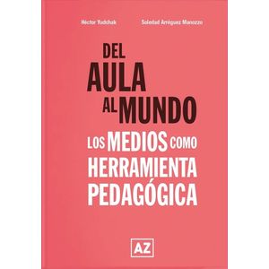 DEL AULA AL MUNDO – LOS MEDIOS COMO HERRAMIENTA PEDAGOGICA